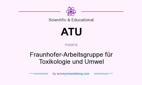 What does ATU mean? It stands for Fraunhofer-Arbeitsgruppe für Toxikologie und Umwel