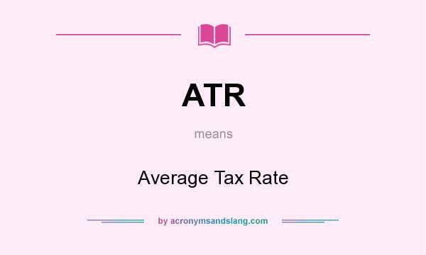 What does ATR mean? It stands for Average Tax Rate