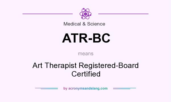 What does ATR-BC mean? It stands for Art Therapist Registered-Board Certified