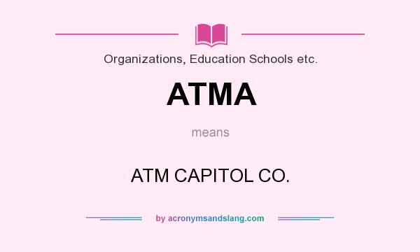What does ATMA mean? It stands for ATM CAPITOL CO.