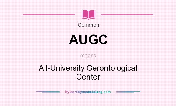 What does AUGC mean? It stands for All-University Gerontological Center
