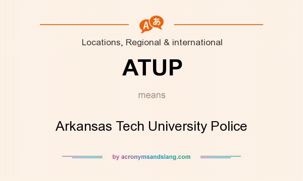 What does ATUP mean? It stands for Arkansas Tech University Police