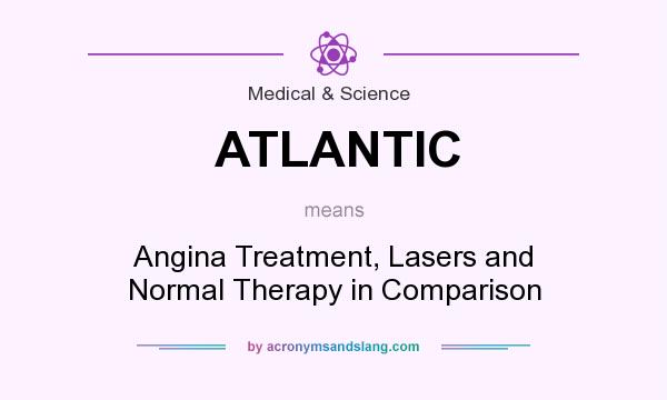 What does ATLANTIC mean? It stands for Angina Treatment, Lasers and Normal Therapy in Comparison