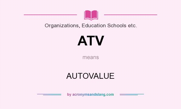 What does ATV mean? It stands for AUTOVALUE