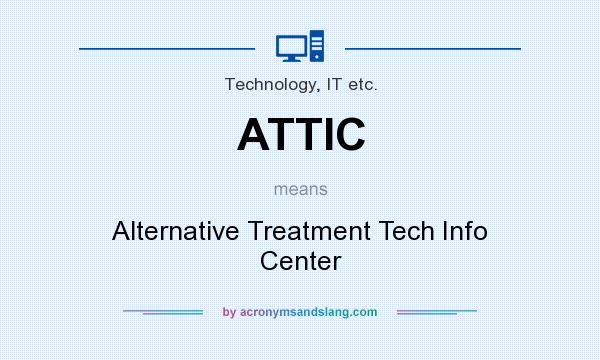 What does ATTIC mean? It stands for Alternative Treatment Tech Info Center