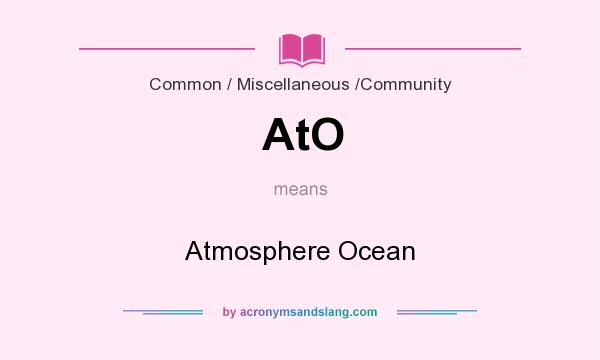 What does AtO mean? It stands for Atmosphere Ocean
