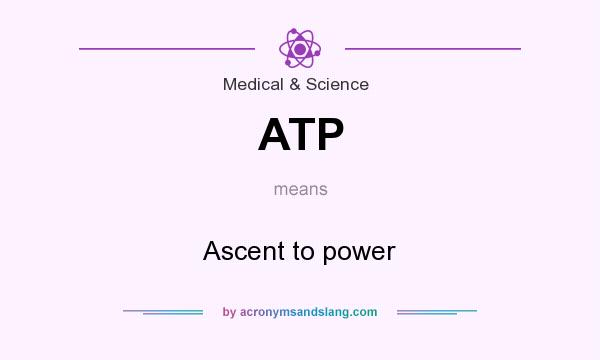 What does ATP mean? It stands for Ascent to power