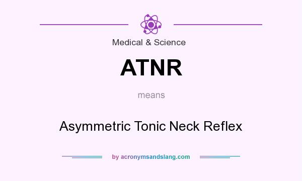 What does ATNR mean? It stands for Asymmetric Tonic Neck Reflex