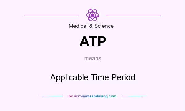 What does ATP mean? It stands for Applicable Time Period