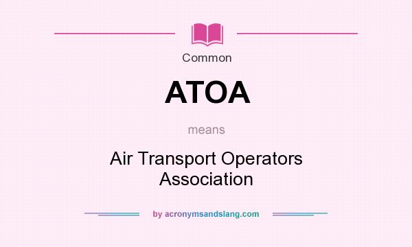 What does ATOA mean? It stands for Air Transport Operators Association