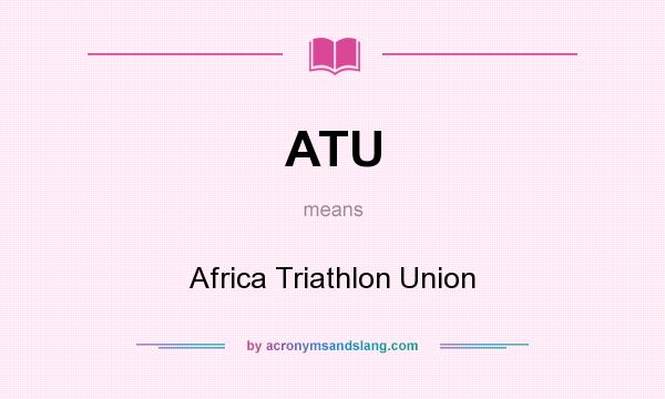 What does ATU mean? It stands for Africa Triathlon Union
