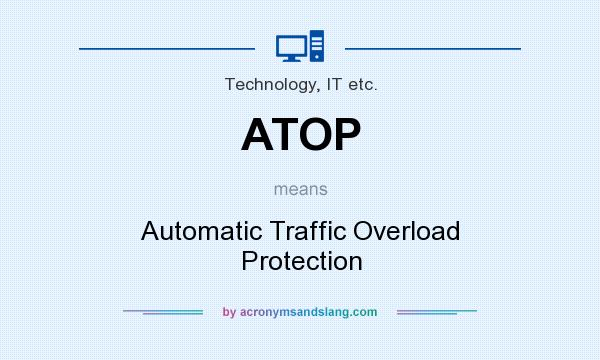 What does ATOP mean? It stands for Automatic Traffic Overload Protection