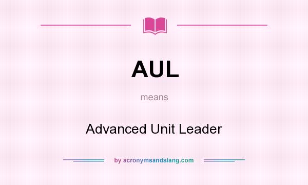 What does AUL mean? It stands for Advanced Unit Leader