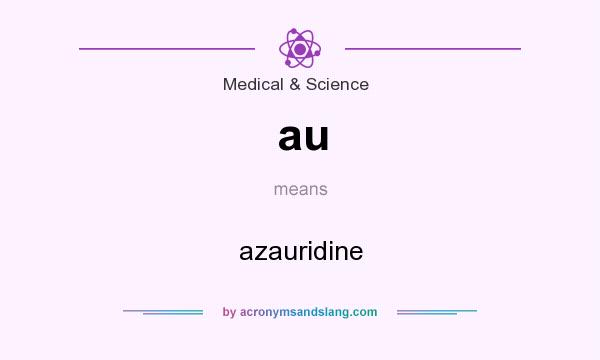 What does au mean? It stands for azauridine