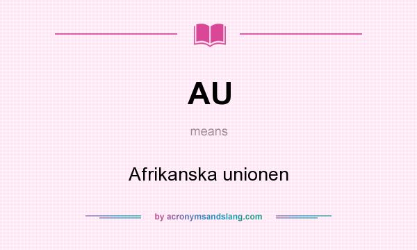 What does AU mean? It stands for Afrikanska unionen