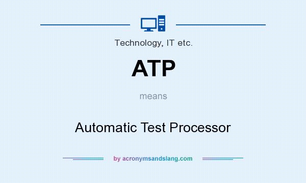 What does ATP mean? It stands for Automatic Test Processor