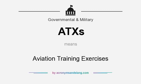 What does ATXs mean? It stands for Aviation Training Exercises