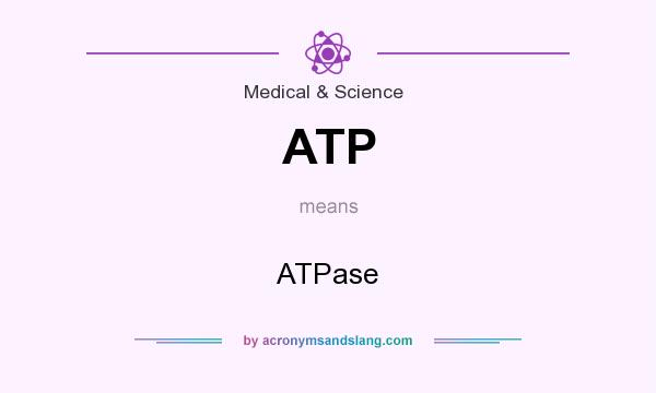 What does ATP mean? It stands for ATPase