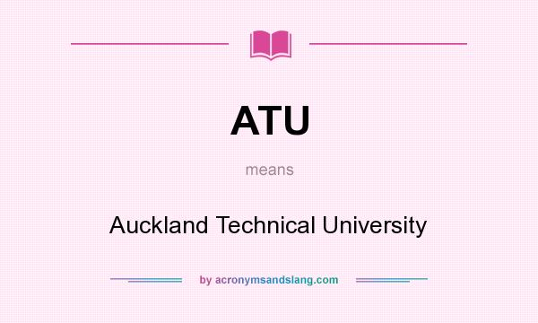 What does ATU mean? It stands for Auckland Technical University