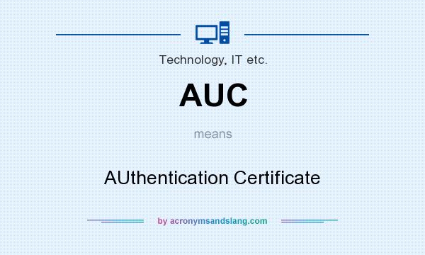 What does AUC mean? It stands for AUthentication Certificate