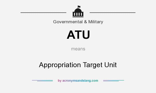 What does ATU mean? It stands for Appropriation Target Unit