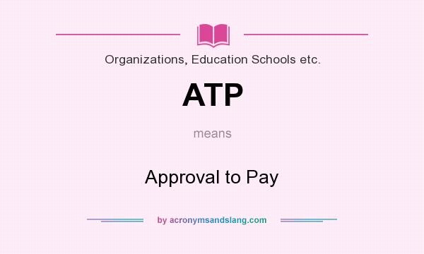 What does ATP mean? It stands for Approval to Pay