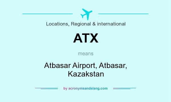 What does ATX mean? It stands for Atbasar Airport, Atbasar, Kazakstan