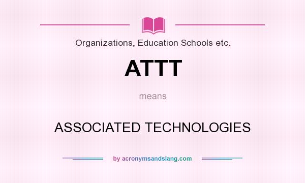 What does ATTT mean? It stands for ASSOCIATED TECHNOLOGIES