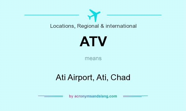 What does ATV mean? It stands for Ati Airport, Ati, Chad