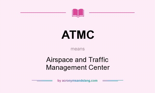 What does ATMC mean? It stands for Airspace and Traffic Management Center
