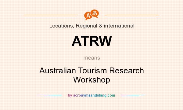 What does ATRW mean? It stands for Australian Tourism Research Workshop