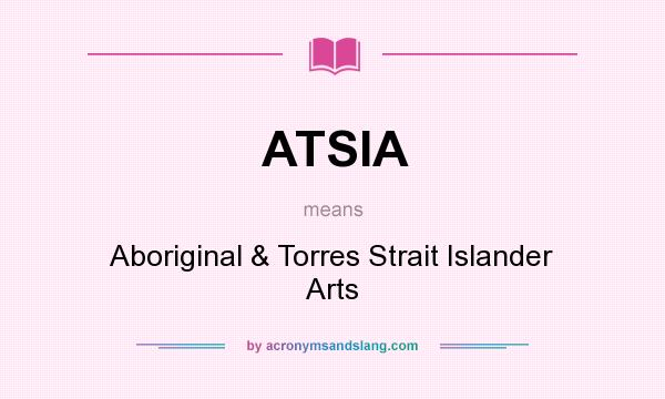 What does ATSIA mean? It stands for Aboriginal & Torres Strait Islander Arts