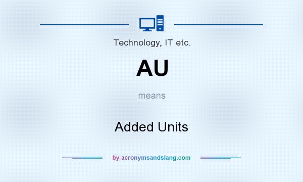 What does AU mean? It stands for Added Units