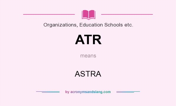 What does ATR mean? It stands for ASTRA