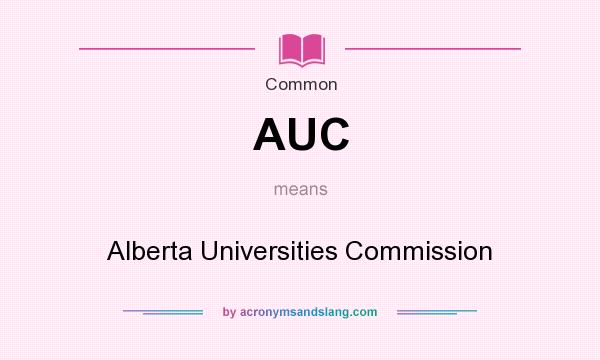What does AUC mean? It stands for Alberta Universities Commission