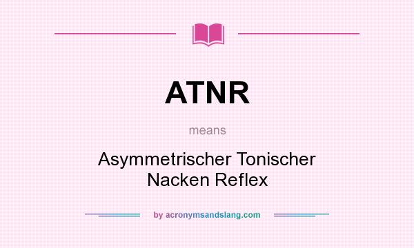 What does ATNR mean? It stands for Asymmetrischer Tonischer Nacken Reflex
