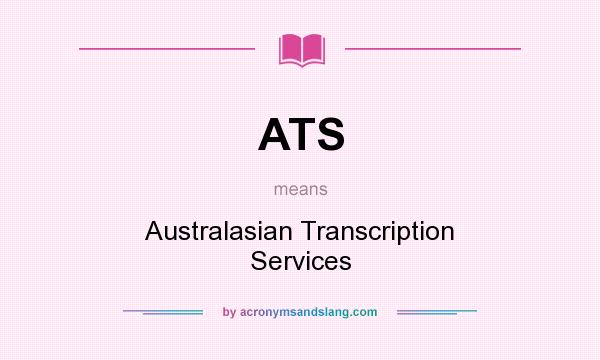What does ATS mean? It stands for Australasian Transcription Services