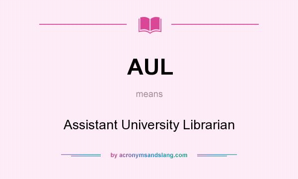 What does AUL mean? It stands for Assistant University Librarian