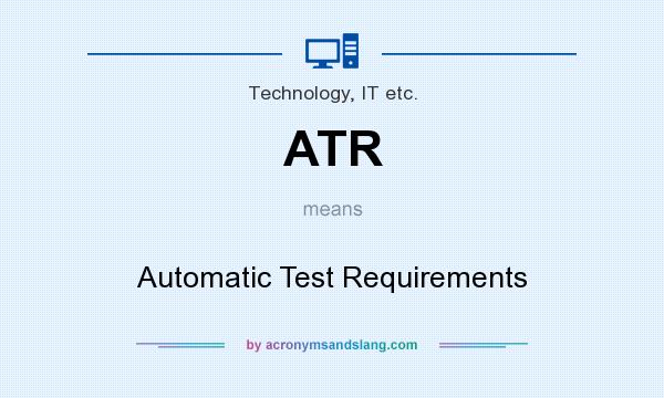 What does ATR mean? It stands for Automatic Test Requirements