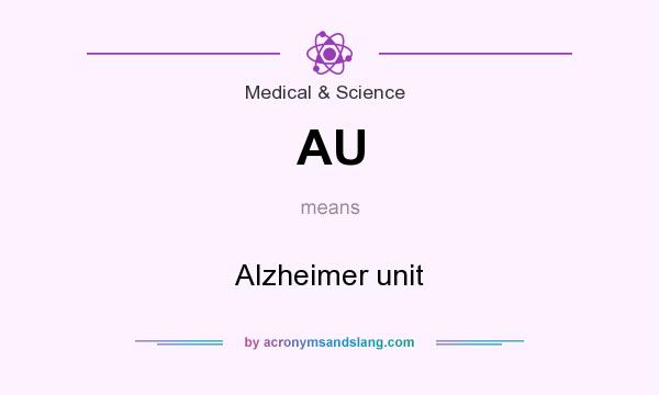 What does AU mean? It stands for Alzheimer unit