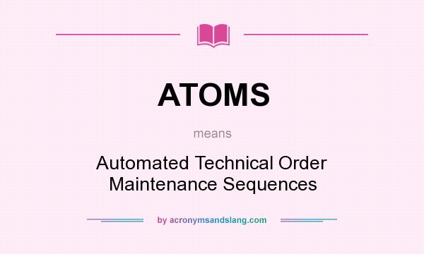 What does ATOMS mean? It stands for Automated Technical Order Maintenance Sequences