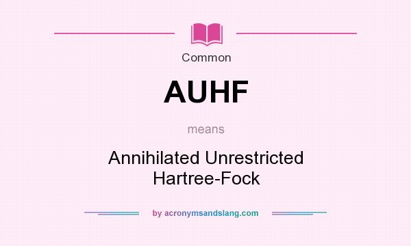 What does AUHF mean? It stands for Annihilated Unrestricted Hartree-Fock