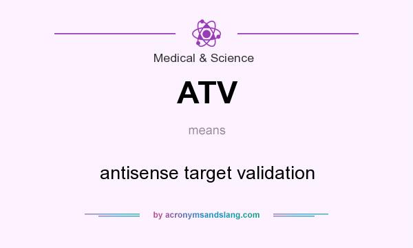 What does ATV mean? It stands for antisense target validation