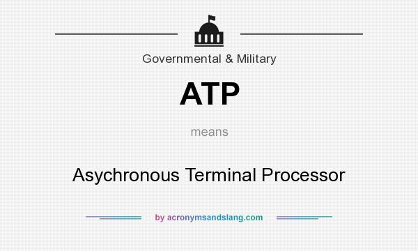 What does ATP mean? It stands for Asychronous Terminal Processor