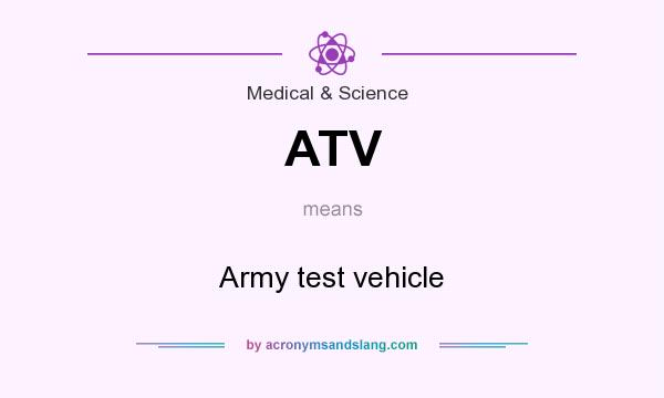 What does ATV mean? It stands for Army test vehicle