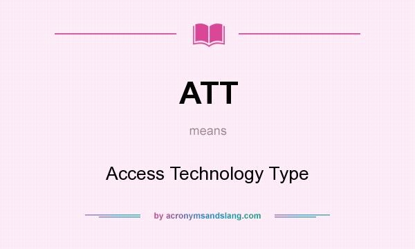 What does ATT mean? It stands for Access Technology Type