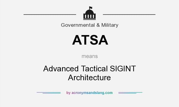 What does ATSA mean? It stands for Advanced Tactical SIGINT Architecture