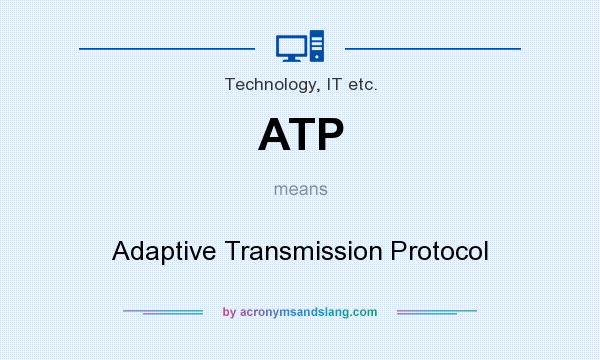 What does ATP mean? It stands for Adaptive Transmission Protocol