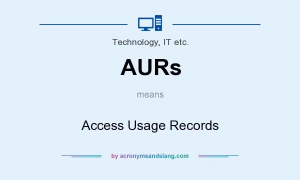 What does AURs mean? It stands for Access Usage Records