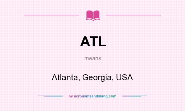 What does ATL mean? It stands for Atlanta, Georgia, USA